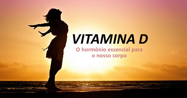 Vitamina D: O hormônio essencial para o nosso corpo